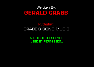 UUrnmen By

GERALD ORABB

Pubhsher
CRABB'S SONG MUSIC

ALL RIGHTS RESERVED
USEDBYPEHMBQON