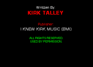 UUrnmen By

KIRK TALLEY

Pubhsher
I KNEW KIRK MUSIC (BMIJ

ALL RIGHTS RESERVED
USEDBYPEHMBQON
