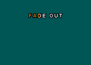 FADE OUT