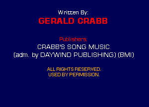 W ritcen By

CRABB'S SONG MUSIC

tadm by DAYWIND PUBLISHING) EBMIJ

ALL RIGHTS RESERVED
USED BY PERMISSION