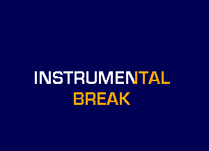 INSTRUMENTAL
BREAK