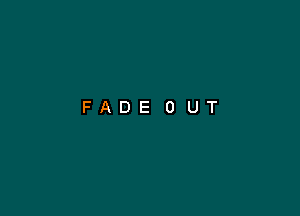 FADE OUT