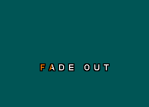 FADE OUT