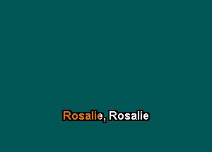 Rosalie, Rosalie