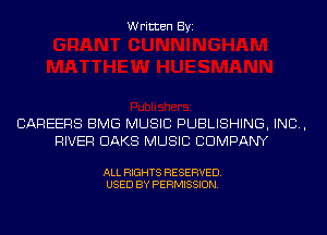 Written Byi

CAREERS BMG MUSIC PUBLISHING, IND,
RIVER OAKS MUSIC COMPANY

ALL RIGHTS RESERVED.
USED BY PERMISSION.