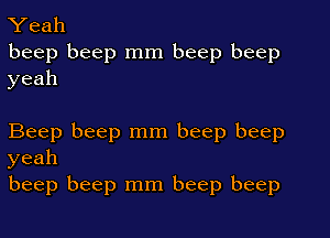 Yeah
beep beep mm beep beep
yeah

Beep beep mm beep beep
yeah
beep beep mm beep beep