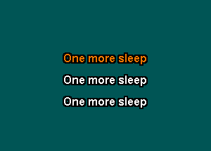 One more sleep

One more sleep

One more sleep