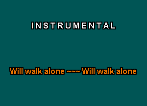 INSTRUMENTAL

Will walk alone M... Will walk alone