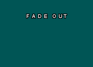 FADE OUT