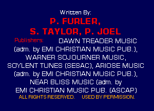 Written Byi

DAWN TREADER MUSIC
Eadm. by EMI CHRISTIAN MUSIC PUB).
WARNER SDJDURNER MUSIC,
SCIYLENT TUNES ESESACJ. ARIDSE MUSIC
Eadm. by EMI CHRISTIAN MUSIC PUB).
NEAR BLISS MUSIC Eadm. by

EMI CHRISTIAN MUSIC PUB. EASCAPJ
ALL RIGHTS RESERVED. USED BY PERMISSION.