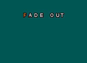 FADE OUT