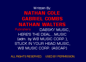 W ritten Byz

DABSKY MUSIC,
HERE'S THE DEAL...MUSIC
(adm byWB MUSIC CORP).
STUCK IN YOUR HEAD MUSIC.
WB MUSIC CORP. (ASCAP)

ALL RIGHTS RESERVED. USED BY PERMISSION