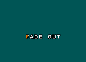 FADE OUT