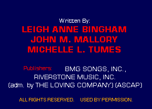 Written Byi

BMG SONGS, IND,
RIVERSTDNE MUSIC, INC.
Eadm. by THE LOVING COMPANY) IASCAPJ

ALL RIGHTS RESERVED. USED BY PERMISSION.