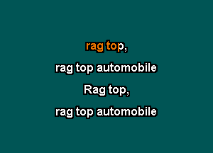 rag top.
rag top automobile

Rag top,

rag top automobile