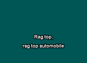 rag top automobile

Rag top,

rag top automobile