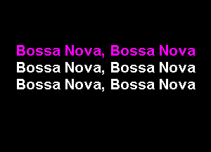 Bossa Nova, Bossa Nova
Bossa Nova, Bossa Nova

Bossa Nova, Bossa Nova