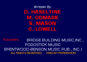 Written Byi

BRIDGE BUILDING MUSICJND,
PDGDSTICK MUSIC

BRENTWDDD-BENSDN MUSIC PUB, INC.)
ALL RIGHTS RESERVED. USED BY PERMISSION.