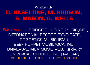 Written Byi

BRIDGE BUILDING MUSICJND,
INTERNATIONAL RECORD SYNDICATE,
PDGDSTICK MUSIC EBMIJ.
BEEF PUPPET MUSICNCA, INC.
UNIVERSAL MBA MUSIC PUB. Ea div. 0f

UNIVERSAL STUDIOS, INC.) EASCAPJ
ALL RIGHTS RESERVED. USED BY PERMISSION.