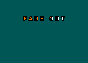 FADE OUT