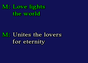 M2 Love lights
the world

M2 Unites the lovers
for eternity