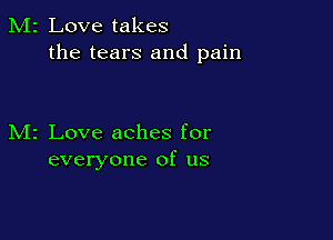 2 Love takes
the tears and pain

z Love aches for
everyone of us