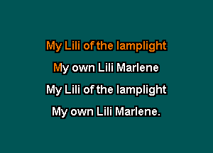 My Lili of the lamplight

My own Lili Marlene

My Lili ofthe Iamplight

My own Lili Marlene.