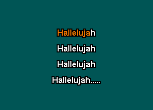 Hallelujah
Hallelujah
Hallelujah

Hallelujah .....