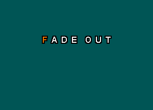 FADE OUT