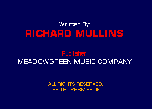 Written Byz

MEADOWGREEN MUSIC COMPANY

ALL RIGHTS RESERVED,
USED BY PERMISSION.