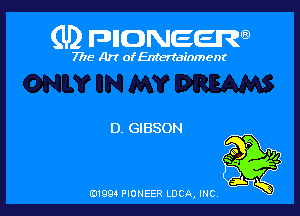 (U) FDIIDNEEW

7715- A)? ofEntertainment

D. GIBSON

0199 PIONEER LUCA, INC