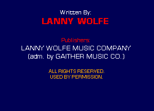 Written By

LANNY WOLFE MUSIC COMPANY

(adm, by GAITHER MUSIC CD)

ALL RIGHTS RESERVED
USED BY PERMISSION