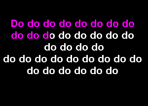 Do do do do do do do do
do do do do do do do do
do do do do
do do do do do do do do do
do do do do do do