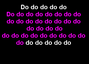 Do do do do do
Do do do do do do do do
do do do do do do do do
do do do do
do do do do do do do do do
do do do do do do