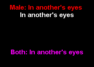 Malei In another's eyes
In another's eyes

Bothz ln another's eyes