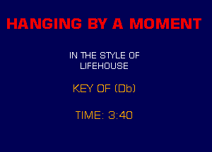 IN THE STYLE 0F
LIFEHOUSE

KEY OF (Dbl

TIME 3140