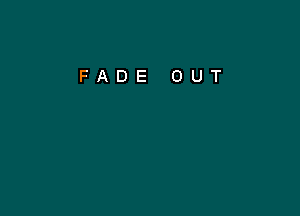 FADE OUT