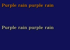 Purple rain purple rain

Purple rain purple rain