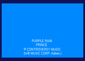 PURPLE RAIN
PRINCE

G) CONTROVERSY MUSIC
fWB MUSIC CORP. Adminl