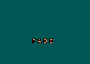 FADE
