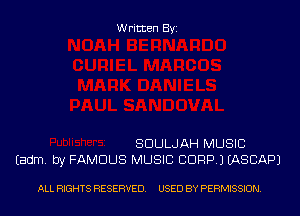Written Byi

SDULJAH MUSIC
Eadm. by FAMOUS MUSIC CDRPJ IASCAPJ

ALL RIGHTS RESERVED. USED BY PERMISSION.