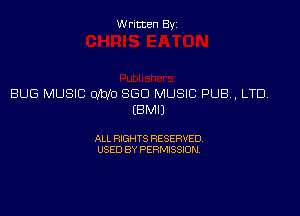 Written Byi

BUG MUSIC 0M0 SGD MUSIC PUB, LTD.
EBMIJ

ALL RIGHTS RESERVED.
USED BY PERMISSION.