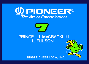 (U) FDIIDNEEW

7715- A)? ofEntertainment

'77

PRINCE - J. McCRACKLIN
L. FULSON

0199 PIONEER LUCA, INC