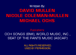 Written Byi

DCH SONGS EBMIJ. WORLD MUSIC, INC,
SEAT OF THE PANTS MUSIC EASCAPJ

ALL RIGHTS RESERVED.
USED BY PERMISSION.