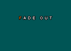 FADE OUT