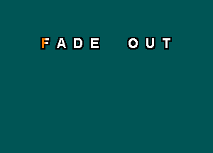 FADE OUT