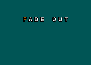 FADE OUT