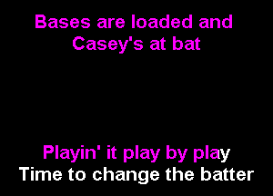 Bases are loaded and
Casey's at bat

Playin' it play by play
Time to change the batter