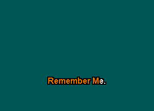 Remember Me.