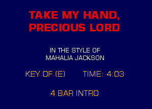 IN THE STYLE OF
MAHALIA JJlCKSUN

KEY OF (E1 TIME 408

4 BAR INTRO